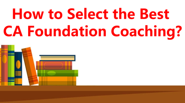 How to Select the Best CA Foundation Coaching