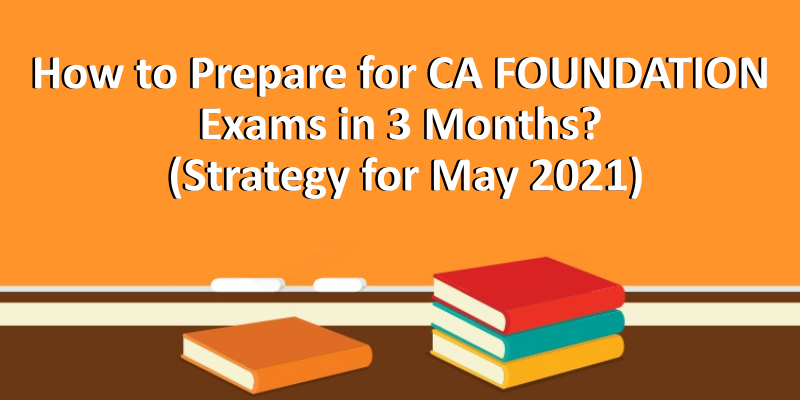 How to Prepare for CA FOUNDATION Exams in 3 Months?