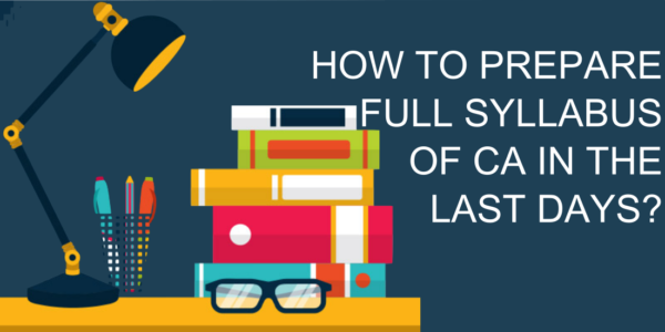HOW TO PREPARE FULL SYLLABUS OF CA IN THE LAST DAYS?
