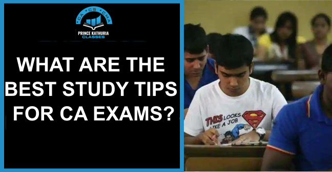 WHAT ARE THE BEST STUDY TIPS FOR CA EXAMS?